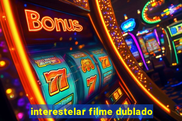 interestelar filme dublado